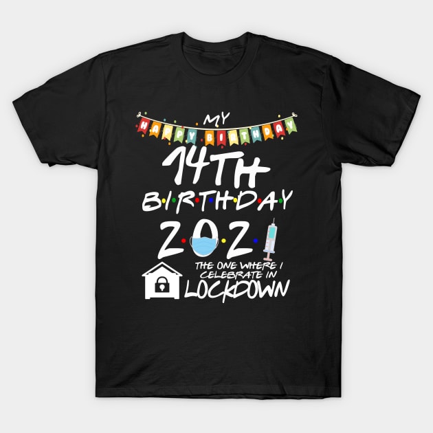 14th Birthday 2021-The One Where I Celebrate In Lockdown T-Shirt by StudioElla